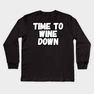 Time to wine down Kids Long Sleeve T-Shirt